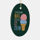 人生は数学に関してすべてではないアイスクリームもある セラミックオーナメント (右)