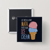 人生は数学に関してすべてではないアイスクリームもある 缶バッジ (正面&裏面)