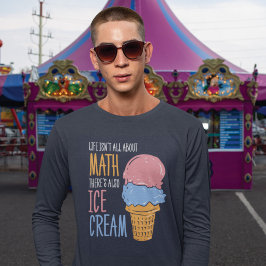 人生は数学に関してすべてではないアイスクリームもある Tシャツ