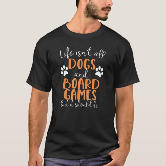 人生は犬とボードゲームばかりではない Tシャツ (正面)