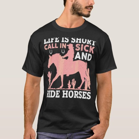 人生は病気で短い呼び出しであり、馬に乗って1時間 Tシャツ (正面)