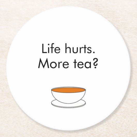 人生は痛い。お茶は?インスピレーショおもしろいンティースローガン ラウンドペーパーコースター (正面)