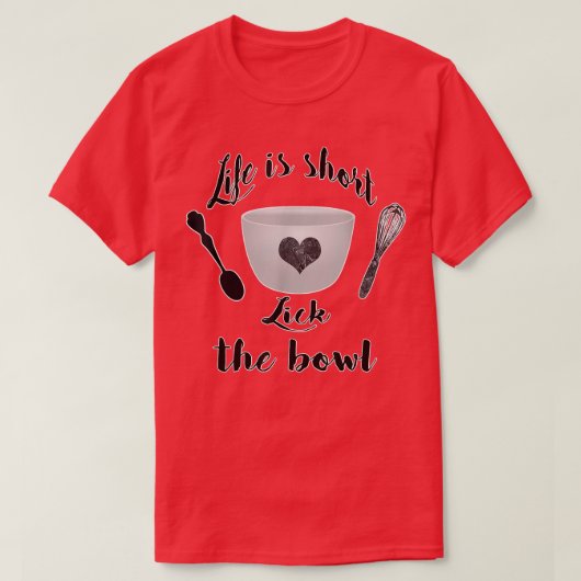 人生は短いボウルベーキングをなめる Tシャツ (デザイン正面)