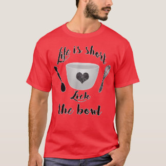 人生は短いボウルベーキングをなめる Tシャツ