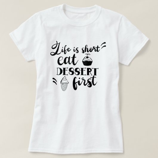 人生は短い食べデザートファースト女子Tシャツ Tシャツ (デザイン正面)