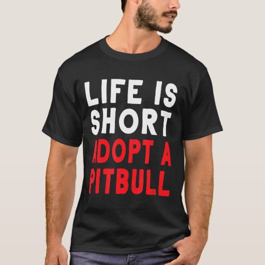 人生は短い ピットブルを迎えよう 面白い犬グッズ Tシャツ (正面)