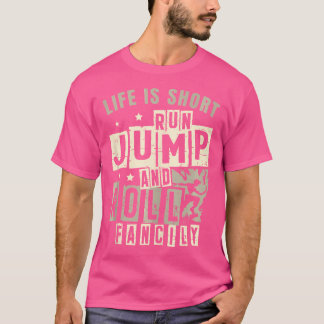 人生は短い ラン ジャンプ ロール ファンシーリー フリーランニングス Tシャツ