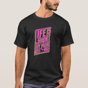 人生は短い、レコードをもっと買おう 人生の名言 Tシャツ