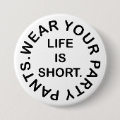 人生は短い。衣服のパーティーパンツ。おもしろい引用文 缶バッジ (正面)