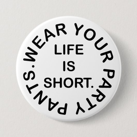 人生は短い。衣服のパーティーパンツ。おもしろい引用文 缶バッジ (正面)