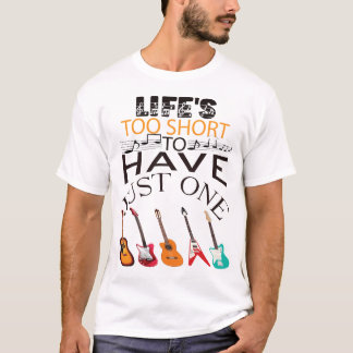 人生は短すぎてギターが一つしかない Tシャツ