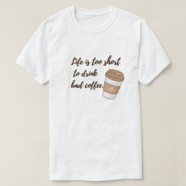 人生は短すぎて悪いコーヒーTシャツを飲めない Tシャツ