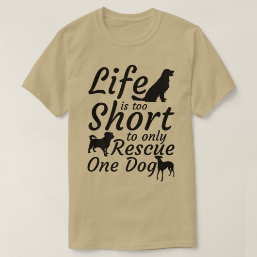 人生は短すぎて犬の救出は一つだ Tシャツ (デザイン正面)