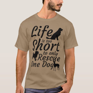 人生は短すぎて1匹の犬の群れを救うことはできない Tシャツ
