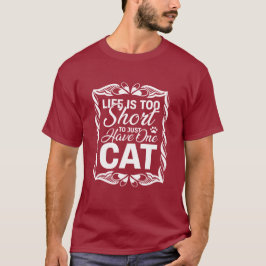 人生は短すぎる、一匹の猫だけで満足するには Funny Tシャツ