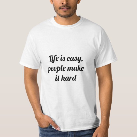 人生は簡単であり、人々はそれを懸命する Tシャツ (正面)