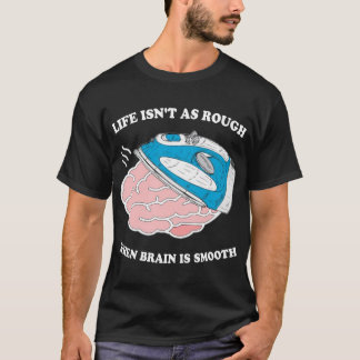 人生は脳が滑らかな時ほど荒くはない Tシャツ