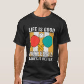 人生は良いピックボールが良い Tシャツ (正面)