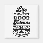 人生は良い友人と冒険のために意図されて素晴らしいる マグネット (正面)