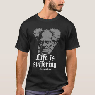 人生は苦しみである:アルトゥール・ショーペンハウアー Tシャツ