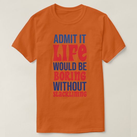 人生は裏返しなしで退屈なものだと認める Tシャツ (デザイン正面)