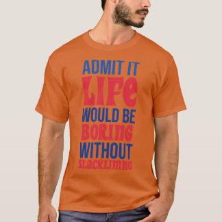 人生は裏返しなしで退屈なものだと認める Tシャツ