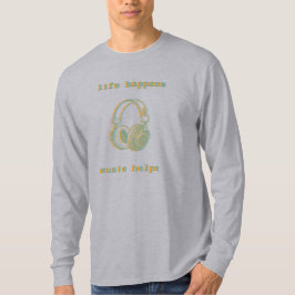人生は起きるもの 音楽は助ける | ユーモラスな音楽愛好家へのギフト Tシャツ