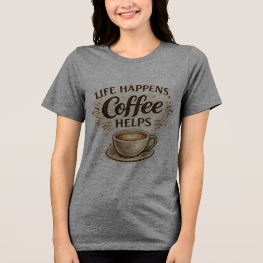 人生は起こるもの、コーヒーは助けてくれる Tシャツ (正面)