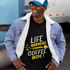 人生は起こるもの コーヒーは助けてくれる Tシャツ デザイン