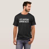 人生は起こるもの ランニングは助ける ランニング大好きな人へ Tシャツ (正面フル)
