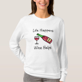 人生は起こるもの、ワインが助ける アルコール ユーモア Tシャツ