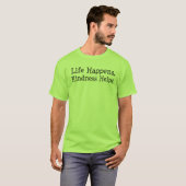 人生は起こるもの 優しさが助ける - 励ましの名言 Tシャツ (正面フル)