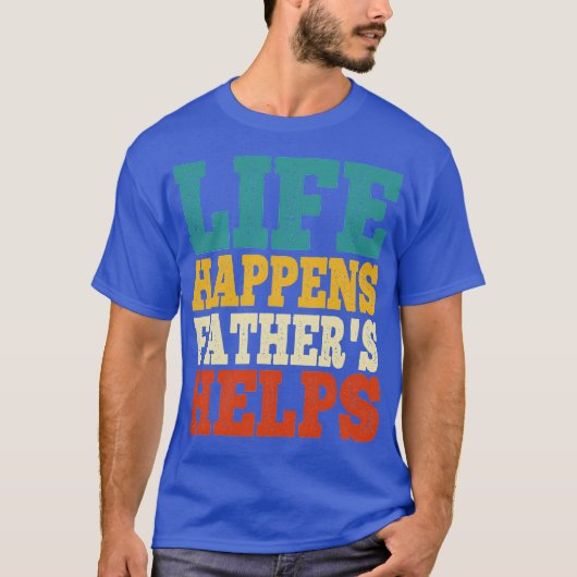 人生は起こるもの 父親は助ける Tシャツ (正面)