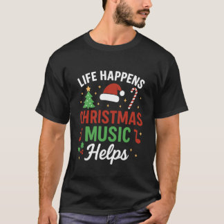 人生は起こる クリスマスの音楽が助けになる Tシャツ