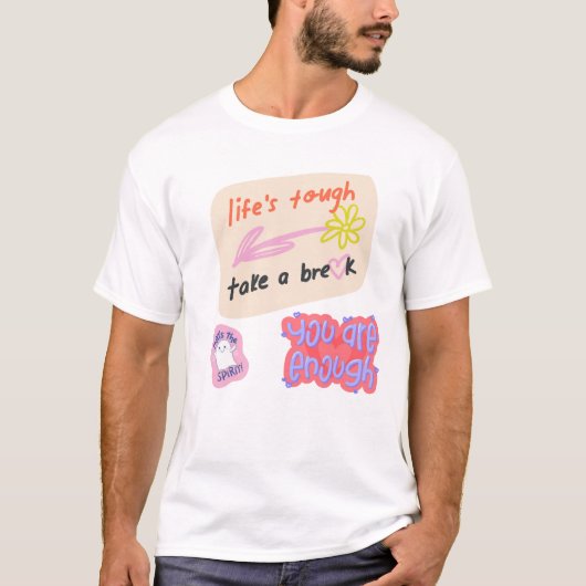 「人生は辛い、休みなさい、あなたは十分だ」 Tシャツ (正面)