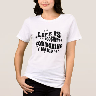人生は退屈な爪、 ネイルには短すぎる トライブレンドTシャツ