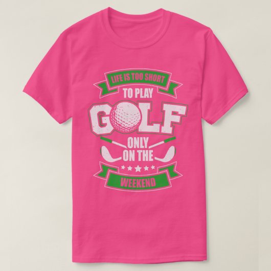 人生は週末だけ遊のゴルフには短すぎる Tシャツ (デザイン正面)