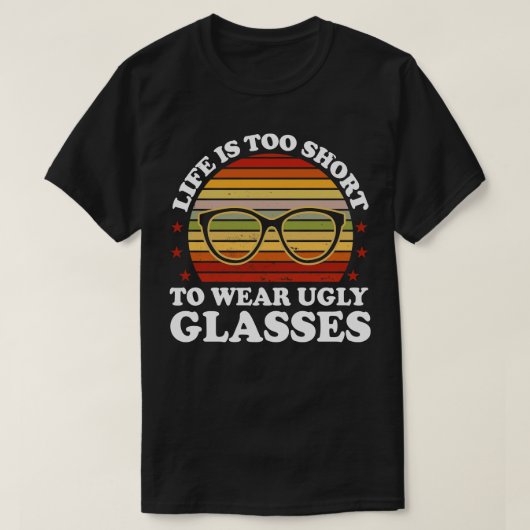 人生は醜い眼鏡のオプティシャン衣服には短すぎる Tシャツ (デザイン正面)