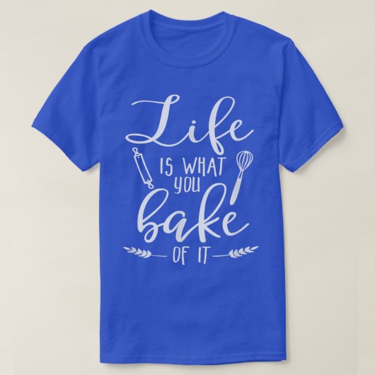 人生はItを焼き上げるものだベーキング愛好家 Tシャツ (デザイン正面)