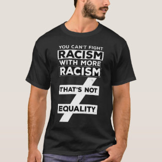人種差別と戦うには、もっと差別的になる必要はない Tシャツ