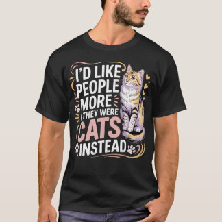 人間が猫だったらもっと好きになれるのに Tシャツ