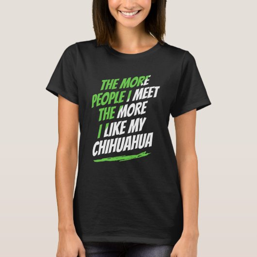 人間に会えば会うほどチワワ 滑稽な犬好き H Tシャツ (正面)