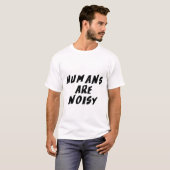 人間はうるさい Tシャツ (正面フル)