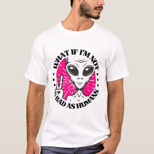 人間ほど悪くない、エイリアン、地球外 Tシャツ (正面)