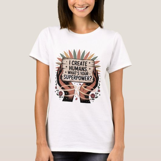 人間を創造するわたし。あなたのスーパーパワーは? Tシャツ (正面)