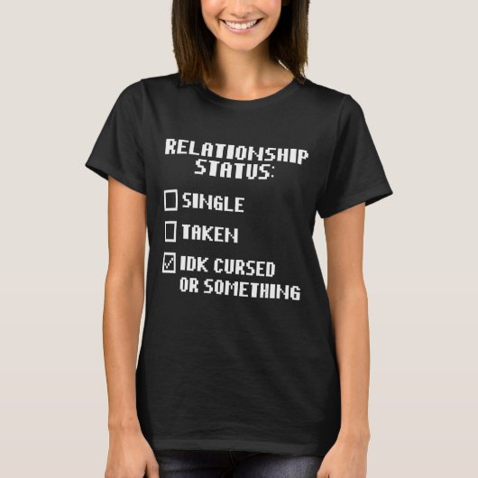 人間関係ステータスIDK呪われたり何か Tシャツ (正面)