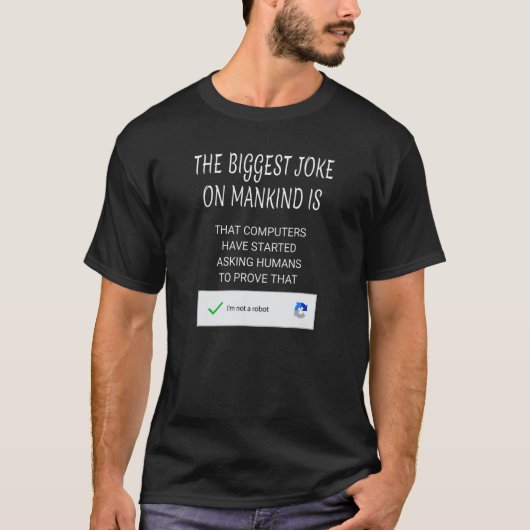 人類の最大のジョークは私はロボではない Tシャツ (正面)