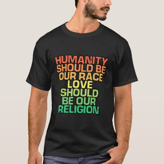 人類は私たちの種族であるべき 愛は私たちの宗教であるべき Tシャツ (正面)