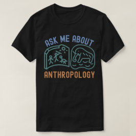 人類学について聞いてください、人類学者 Tシャツ