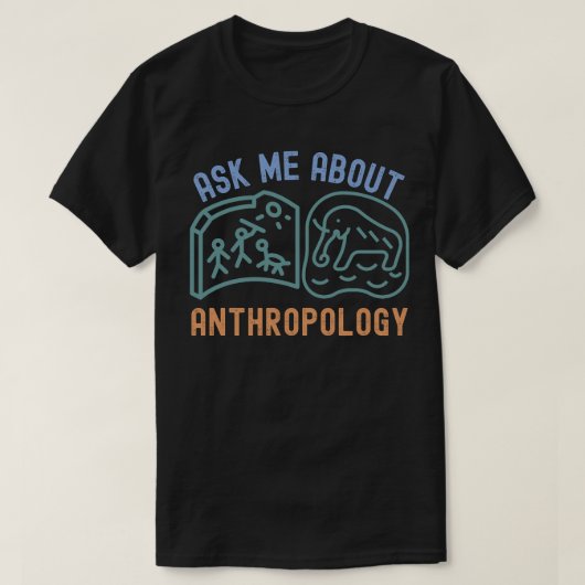 人類学について聞いてください、人類学者 Tシャツ (デザイン正面)